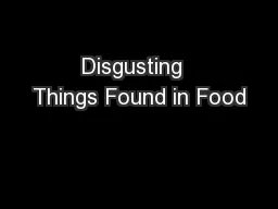 Disgusting  Things Found in Food