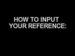 HOW TO INPUT YOUR REFERENCE: