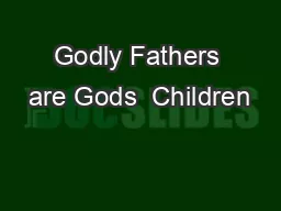 Godly Fathers are Gods  Children