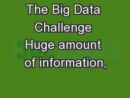 The Big Data Challenge Huge amount of information,