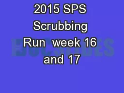 2015 SPS Scrubbing Run  week 16 and 17