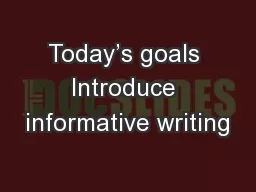 Today’s goals Introduce informative writing