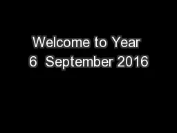 Welcome to Year 6  September 2016