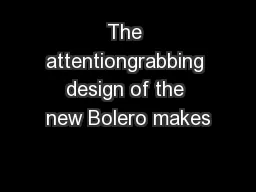 The attentiongrabbing design of the new Bolero makes