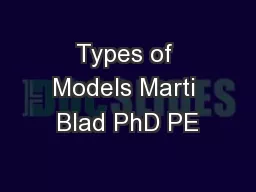 Types of Models Marti Blad PhD PE