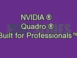 NVIDIA ®  Quadro ® Built for Professionals™