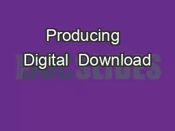 Producing  Digital  Download