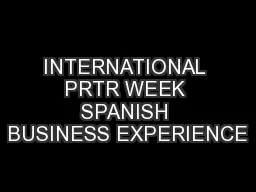INTERNATIONAL PRTR WEEK SPANISH BUSINESS EXPERIENCE