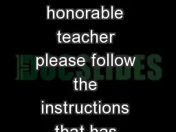 This is a hidden slide Dear honorable teacher please follow the instructions that has