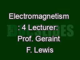 Electromagnetism : 4 Lecturer:  Prof. Geraint F. Lewis