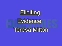 Eliciting Evidence  Teresa Milton