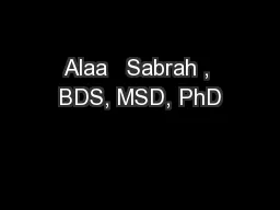 Alaa   Sabrah , BDS, MSD, PhD