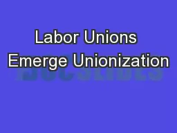 Labor Unions Emerge Unionization