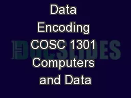 Data Encoding COSC 1301 Computers and Data