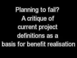 Planning to fail? A critique of current project definitions as a basis for benefit realisation
