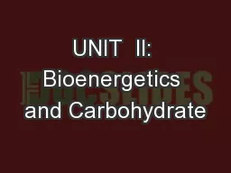 UNIT  II: Bioenergetics and Carbohydrate