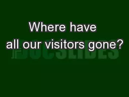 Where have all our visitors gone?