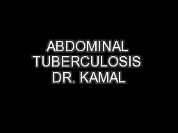 ABDOMINAL TUBERCULOSIS DR. KAMAL