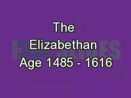 The Elizabethan Age 1485 - 1616
