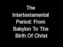 The Intertestamental Period: From Babylon To The Birth Of Christ
