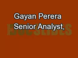 Gayan Perera Senior Analyst,