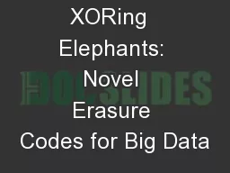 XORing  Elephants: Novel Erasure Codes for Big Data
