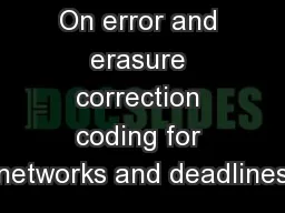 On error and erasure correction coding for networks and deadlines