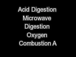Acid Digestion Microwave Digestion Oxygen Combustion A