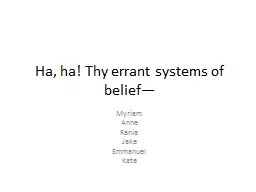 Ha, ha! Thy errant systems of belief—