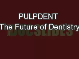 PULPDENT The Future of Dentistry