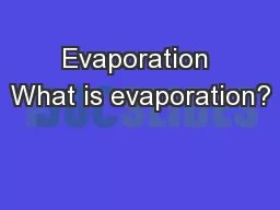 Evaporation What is evaporation?