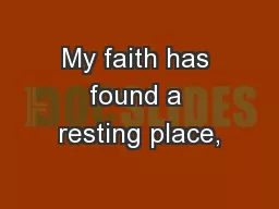 My faith has found a resting place,