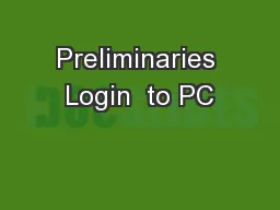 Preliminaries Login  to PC