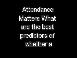 Attendance Matters What are the best predictors of whether a