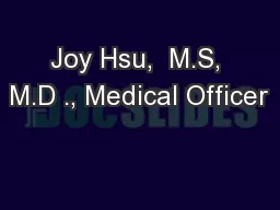 Joy Hsu,  M.S, M.D ., Medical Officer
