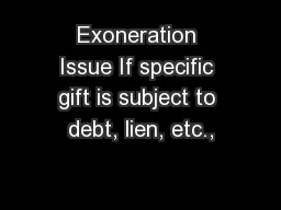 Exoneration Issue If specific gift is subject to debt, lien, etc.,