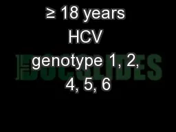≥ 18 years HCV genotype 1, 2, 4, 5, 6