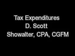 Tax Expenditures D. Scott Showalter, CPA, CGFM