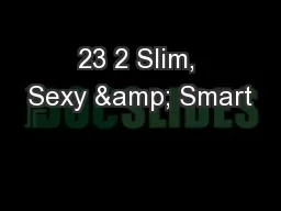 23 2 Slim, Sexy & Smart