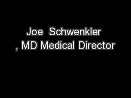 Joe  Schwenkler , MD Medical Director