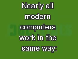 Nearly all modern computers work in the same way: