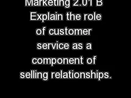 Marketing 2.01 B  Explain the role of customer service as a component of selling relationships.