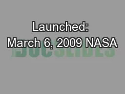 Launched: March 6, 2009 NASA