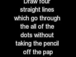 Draw four straight lines which go through the all of the dots without taking the pencil
