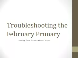 Troubleshooting the February Primary