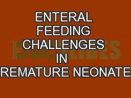 ENTERAL FEEDING CHALLENGES IN  PREMATURE NEONATES