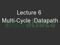 Lecture 6 Multi-Cycle  Datapath
