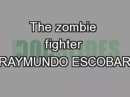 The zombie fighter RAYMUNDO ESCOBAR