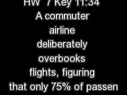 HW  7 Key 11:34 A commuter airline deliberately overbooks flights, figuring that only