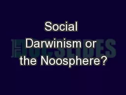 Social Darwinism or the Noosphere?